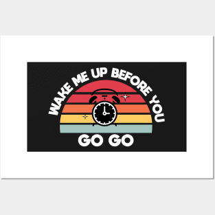 Wake me up before you go go Posters and Art